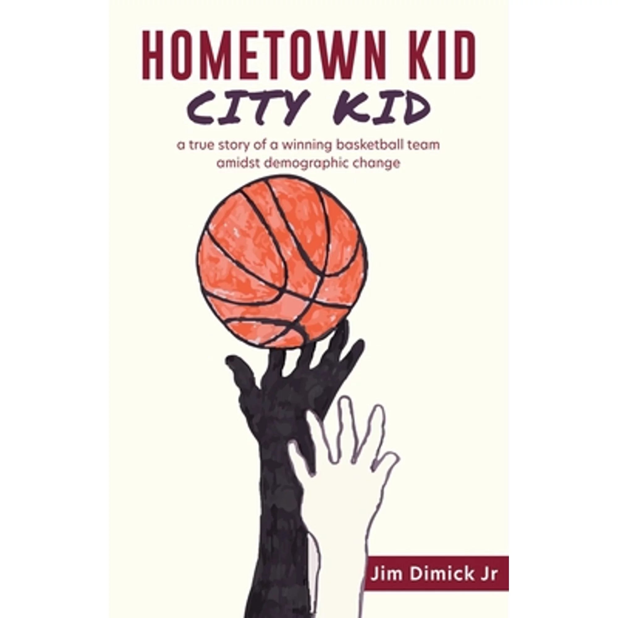 Pre-Owned Hometown Kid City Kid: a true story of a basketball team amidst demographic change (Paperback 9781662815539) by Jim Dimick