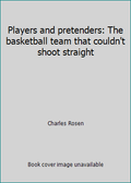 Pre-Owned Players and Pretenders: The Basketball Team That Couldn't Shoot Straight (Hardcover) 003053786X 9780030537868