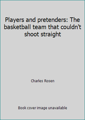 Pre-Owned Players and Pretenders: The Basketball Team That Couldn't Shoot Straight (Hardcover) 003053786X 9780030537868