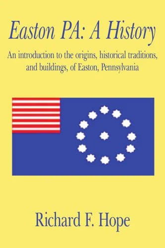 Pre-Owned Easton PA: A History: An introduction to the origins, historical traditions, and buildings, of Easton, Pennsylvania  Paperback Richard Hope