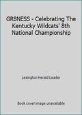 Pre-Owned GR8NESS - Celebrating The Kentucky Wildcats' 8th National Championship (Hardcover) 0983733732 9780983733737