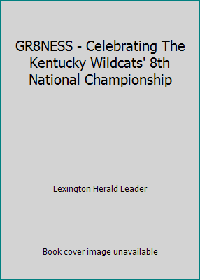 Pre-Owned GR8NESS - Celebrating The Kentucky Wildcats' 8th National Championship (Hardcover) 0983733732 9780983733737