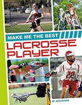 Pre-Owned Make Me the Best Lacrosse Player  Athlete Library Binding Jess Myers
