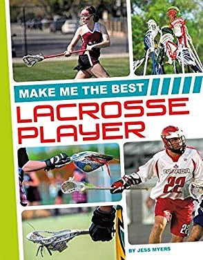 Pre-Owned Make Me the Best Lacrosse Player  Athlete Library Binding Jess Myers